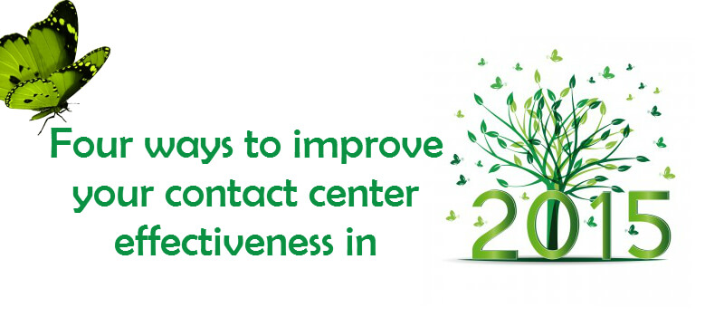 Four ways to improve contact center effectiveness in 2015