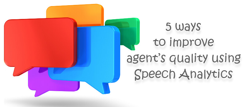 5 ways to improve agent’s quality using Speech Analytics