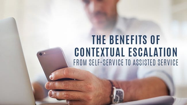 the benefits of contextual escalation from self service to assisted service