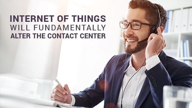 internet of things will fundamentally alter the contact center