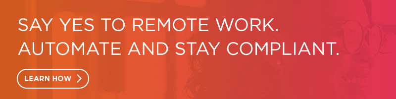 Say Yes to Remote Work. Automate and Stay Compliant. Learn How. 