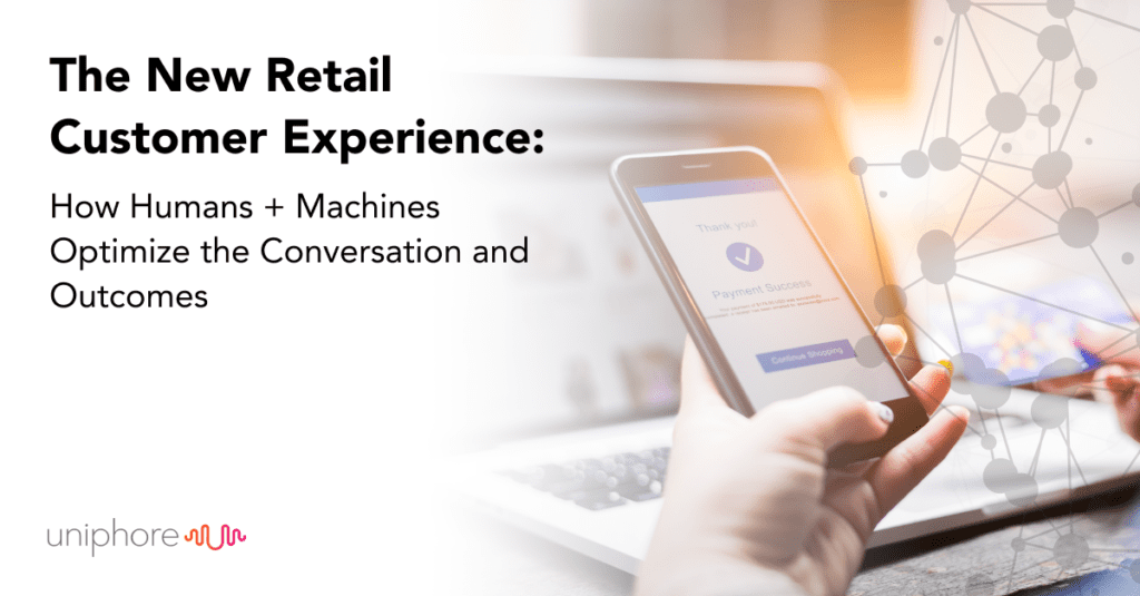 The new retail customer experience how humans + machines optimize the conversation and customers.
