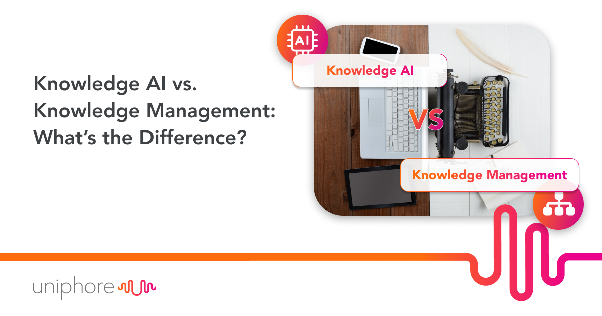Knowledge AI vs. Knowledge Management What’s the Difference? Uniphore