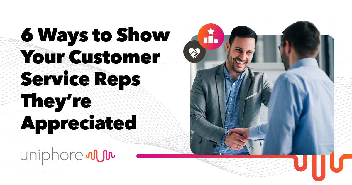 6 Ways to Appreciate Your Customer Service Reps Uniphore