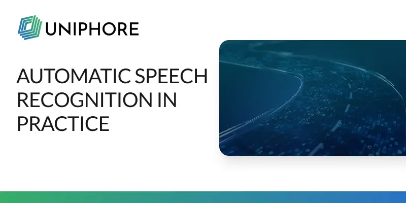 Automatic Speech Recognition in Practice | Uniphore